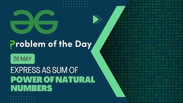 Express as sum of power of natural numbers | 26 May POTD | C++ | Geeks for Geeks Problem of the Day