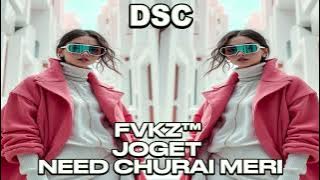 FVKZ™ - JOGET - NEED CHURAI MERI REMIX
