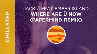 Jack Ü feat. Ember Island - Where Are Ü Now (Papermind Remix)