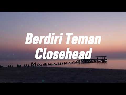 Closehead - Berdiri Teman Lirik