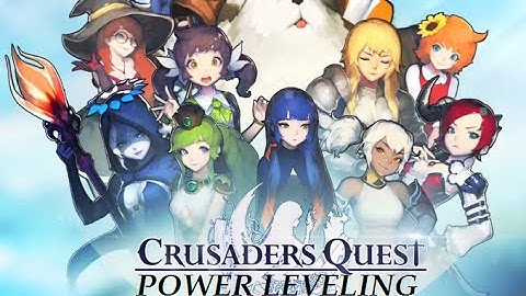 Crusaders Quest: Power leveling!