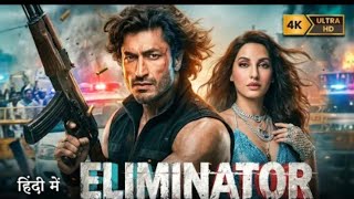 ELIMINATOR | Vidyut Jammwal, Nora Fatehi |New Released Hindi Action Crime Thriller Movie | Full HD
