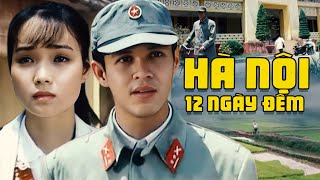 Hà Nội 12 Ngày Đêm | Phim Chiến Tranh Việt Nam Cực Hay