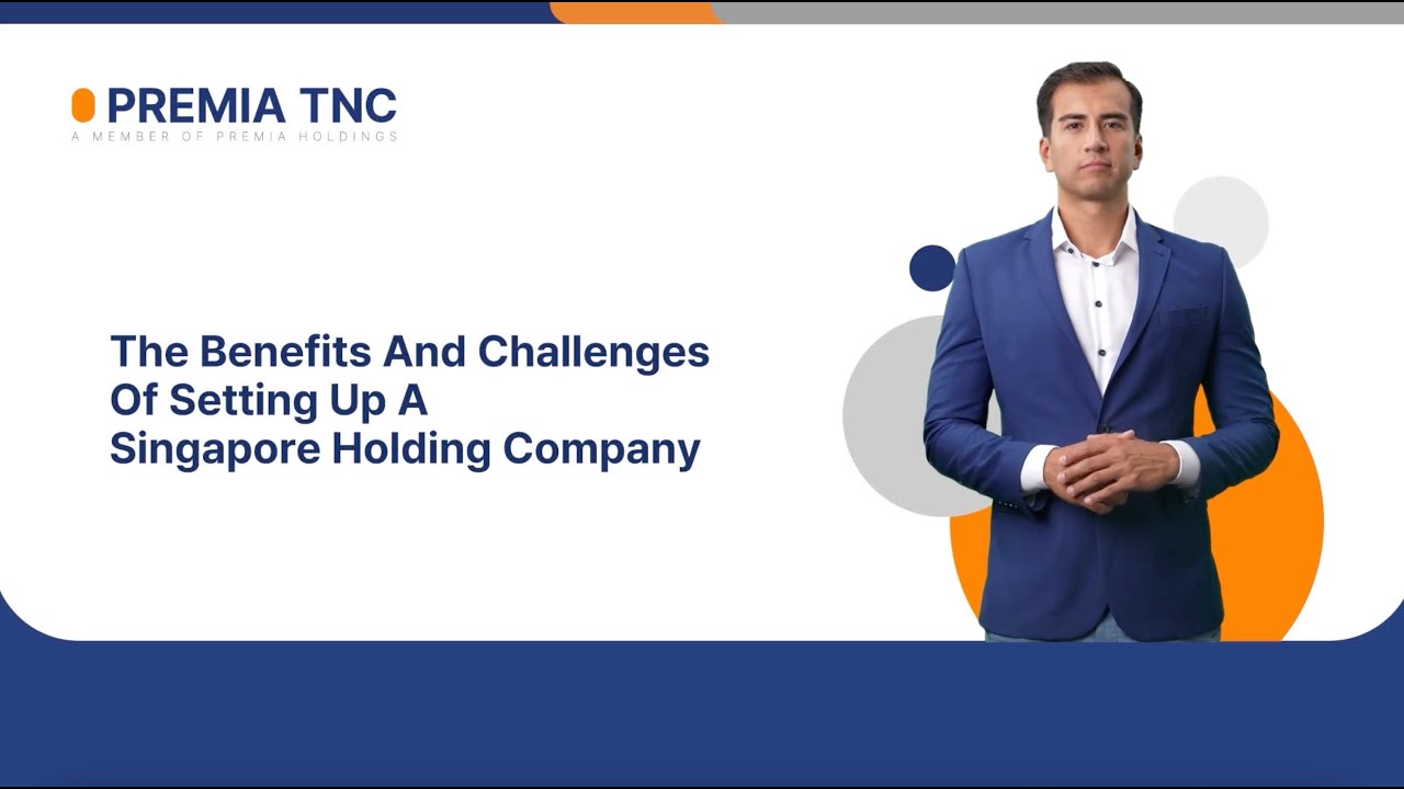The Benefits and Challenges of setting up a Singapore Holding Company