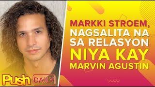 Markki Stroem, Nagsalita Na Sa Relasyon Niya Kay Marvin Agustin Push Daily