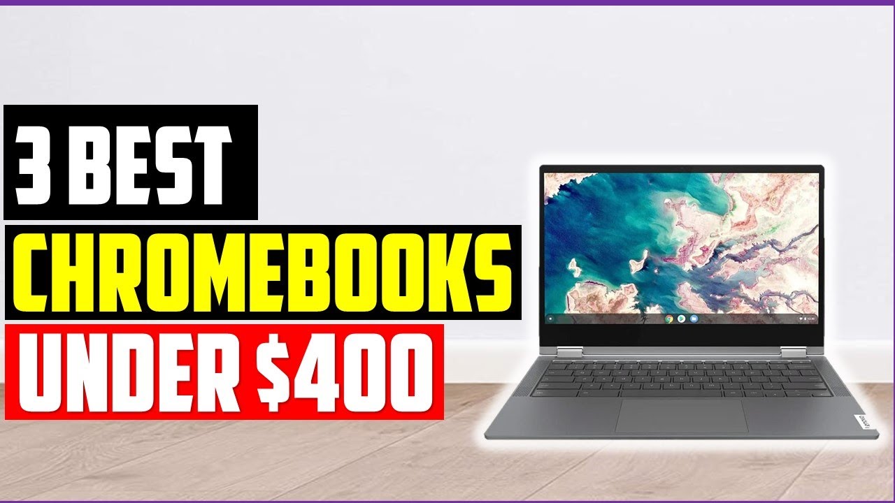 ✅Best Chromebooks Under $400-Top 3 Chromebooks for Every Budget