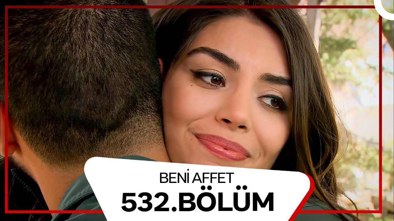 Beni Affet 532. Bölüm