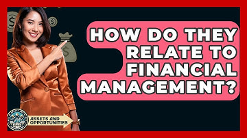 How Do They Relate To Financial Management? - AssetsandOpportunity.org