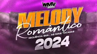 MELODY ROMÂNTICO 2024 SEQUÊNCIA BOA (AS MAIS TOCADAS DO MOMENTO) WMV || @wmvmusic