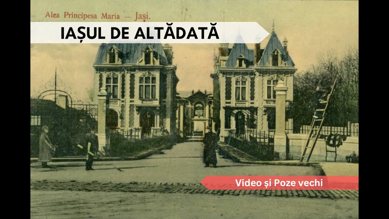 Iașul vechi, de altădată / The Old Iași of Yesteryear
