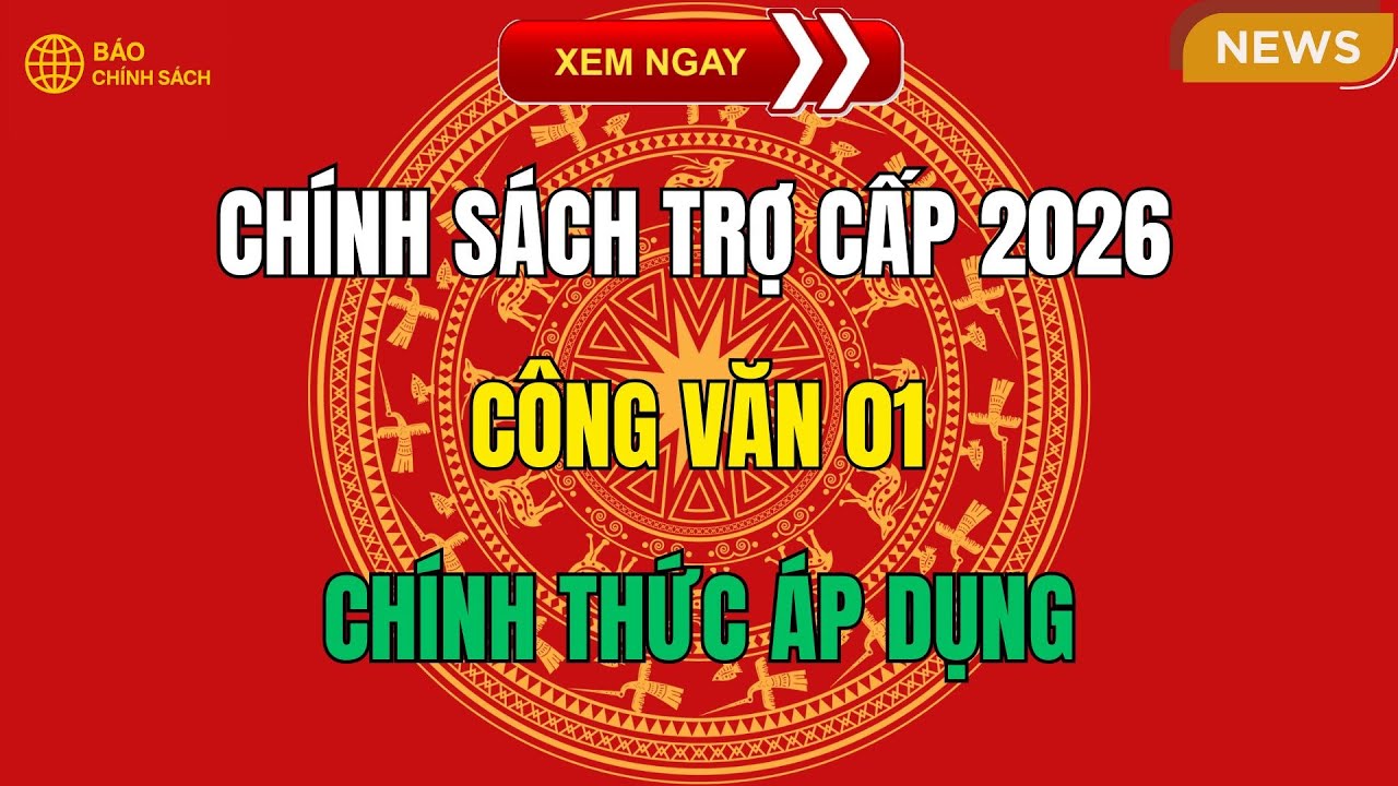 Chính Sách Trợ Cấp 2026: Công Văn 01 Chính Thức Áp Dụng