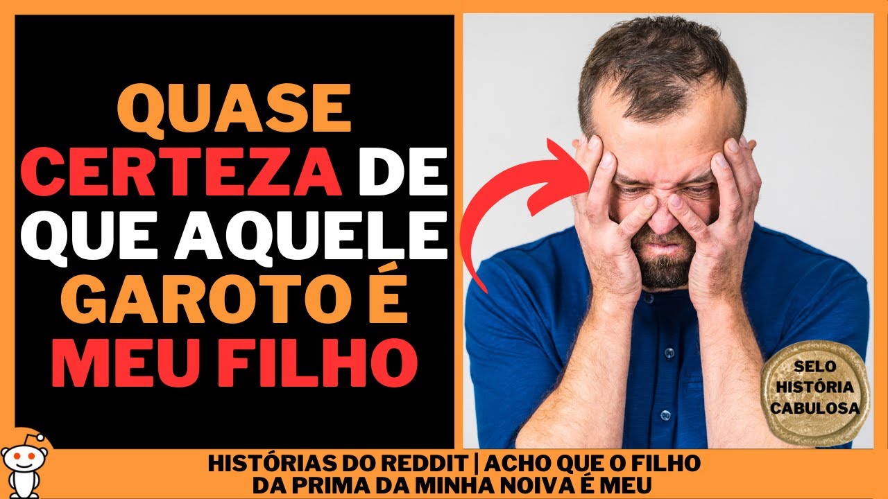 ACHO QUE O FILHO DA PRIMA DA MINHA NOIVA É MEU | Histórias do Reddit ...
