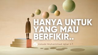 5 KEISTIMEWAAN AL QURAN YANG HANYA DIDAPATKAN OLEH YANG MAU BERFIKIR - Ustadz Muhammad Iqbal, S.T.