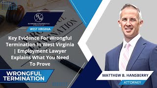 Key Evidence For Wrongful Termination In West Virginia Employment Lawyer Explains