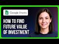 How To Find Future Value FV Function Of Investment In Google Sheets
