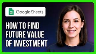 How To Find Future Value FV Function Of Investment In Google Sheets