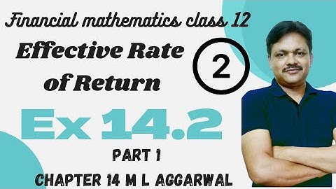 Effective Rate of Return Ex 14.2 Chapter 14 | Financial mathematics lecture 2 Applied Maths class 12
