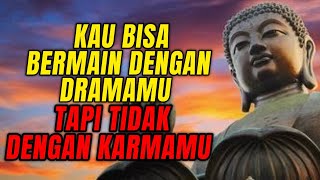 KAU BISA BERMAIN DENGAN DRAMAMU TAPI TIDAK DENGAN KARMAMU ‼️ QUOTES KATA BIJAK BUDDHA GAUTAMA