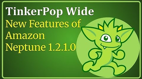 TinkerPop Wide: New Features of Amazon Neptune 1.2.1.0