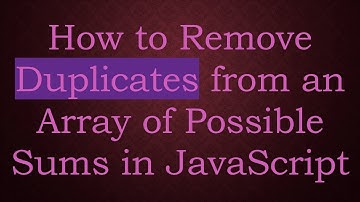 How to Remove Duplicates from an Array of Possible Sums in JavaScript