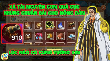 Huyền Thoại Hải Tặc- Xả Tài Nguyên Gom Quà Cực Khủng Chuẩn Bải CHo Nông Dân, Lúc Nào Cũng Tướng Xịn