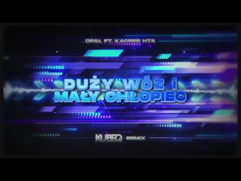 Opał ft. Kacper HTA - Duży wóz i mały chłopiec ( KubeQ Remix ) 2023
