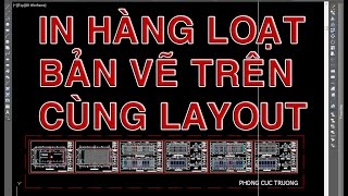 ✔ Kinh Nghiệm - In Tự Động Hàng Loạt Bản Vẽ Trên Cùng Một Layout - Autocad PhuongTk | NESA iCAD