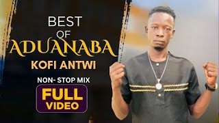 BEST OF ADUANABA KOFI ANTWI TRADITIONAL ADADAMU TRIBUTE SONG NON STOP VIDEO MIX