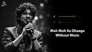 Moh Moh Ke Dhaage Without Music Vocals Only Papon Dum Lagaa Ke Haisha Now Vocals