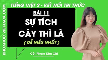 Tiếng Việt lớp 2 - Bài 11: Sự tích cây thì là - trang 46, 47, 48 - Kết nối - Cô Chi (DỄ HIỂU NHẤT)