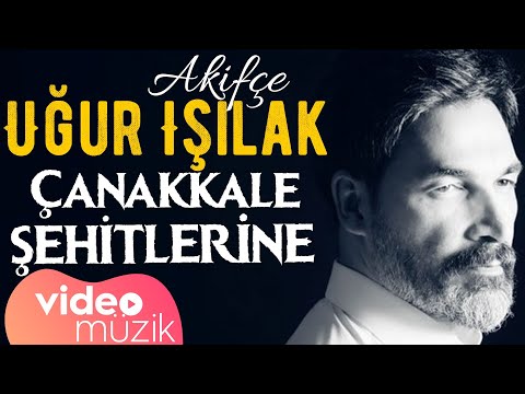 Uğur Işılak -  Çanakkale Şehitlerine