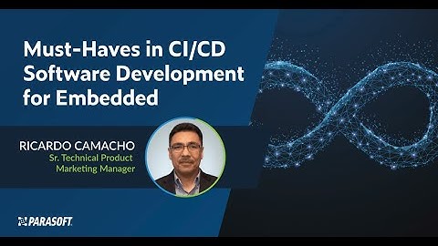 Must-Haves in CI/CD Software Development for Embedded | Parasoft