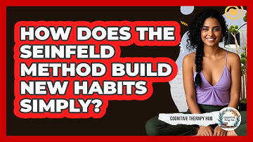 How Does The Seinfeld Method Build New Habits Simply? - Cognitive Therapy Hub
