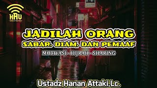 Jadilah orang yang sabar, diam, dan memaafkan - Ceramah Ustadz Hanan Attaki, Lc.