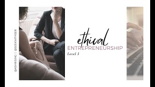 Ethical Entrepreneurship 101: Introduction to the Course
