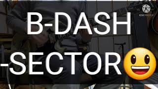 B-DASH 弾いてみた！-- [ SECTOR ] guitar cover