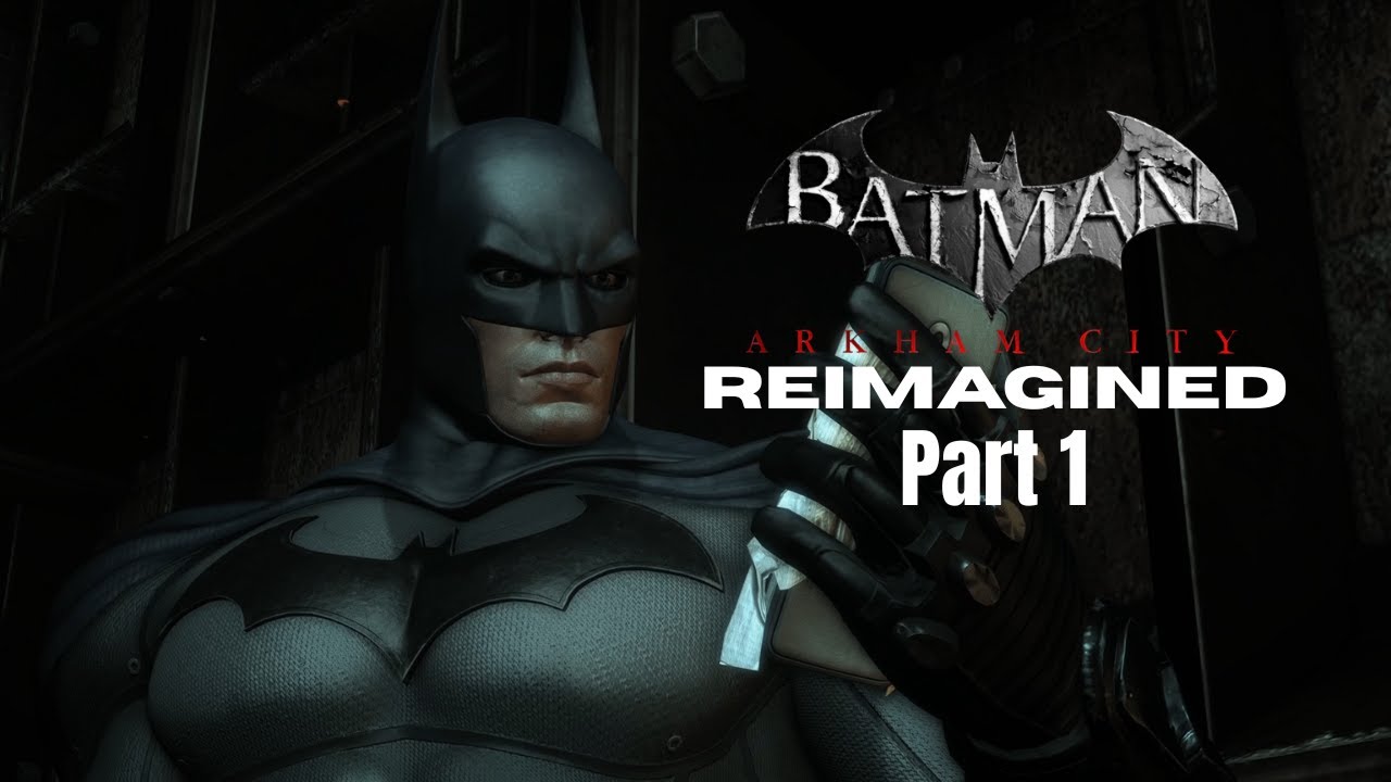Arkham City Reimagined Part 1 - Batman: Arkham City