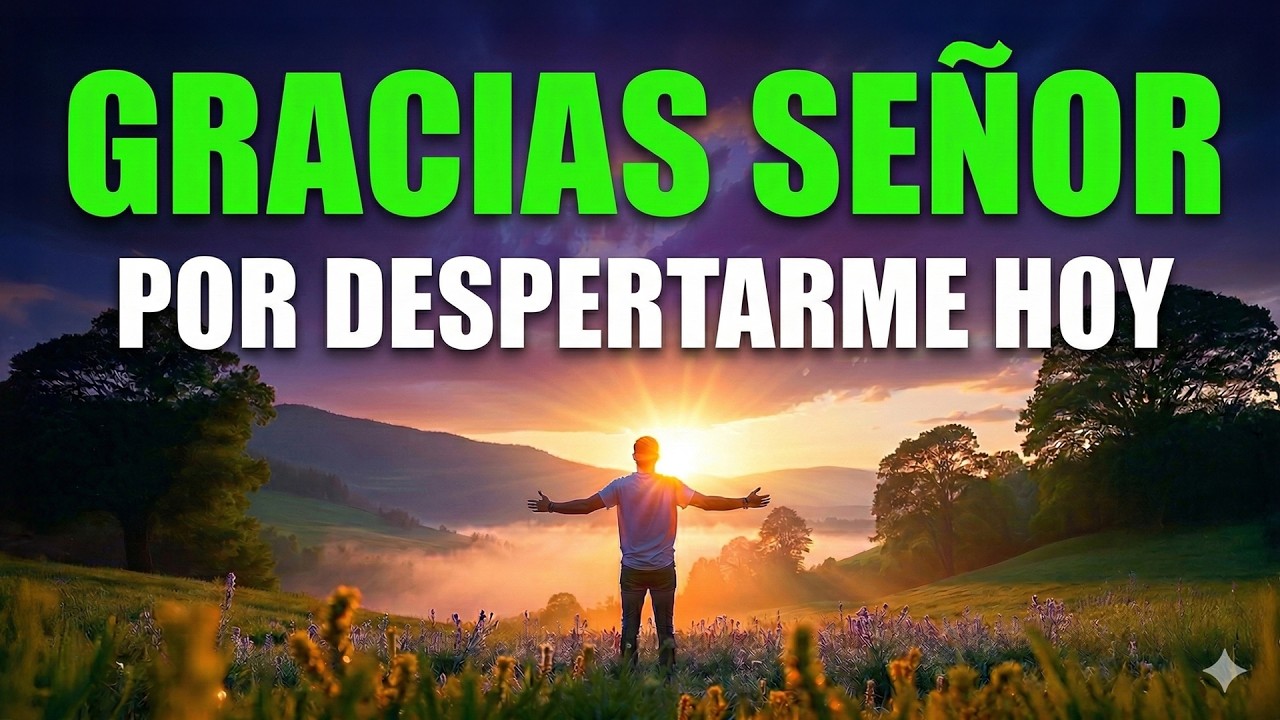 🙏 DALE GRACIAS A DIOS AL DESPERTAR HOY | Oración Poderosa de la Mañana que Transformará tu Día