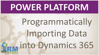 Programmatically Importing Data into Dynamics 365/Power Platform