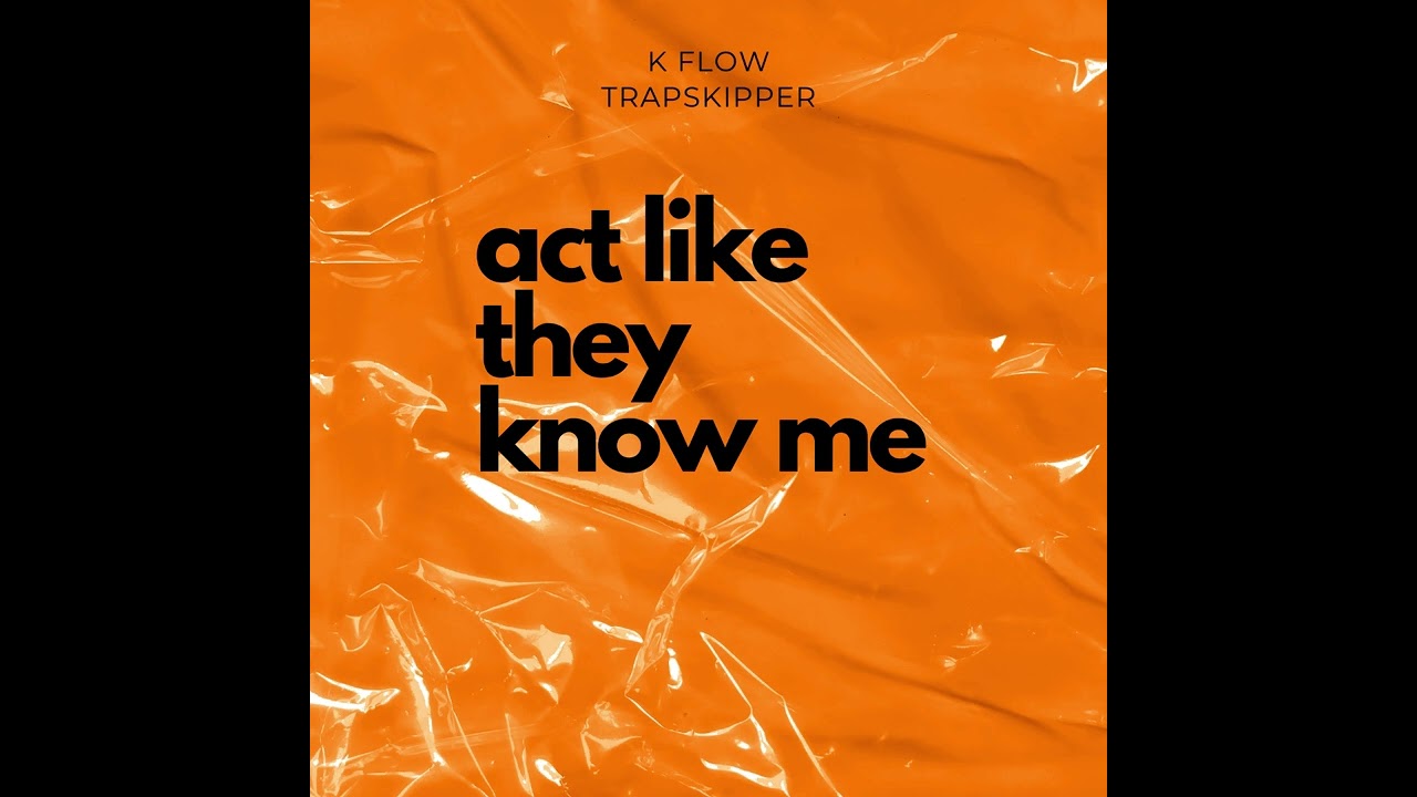 K Flow ft Trapskipper - Act Like They Know Me Audio Video