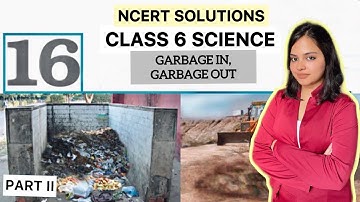 NCERT Solutions Class 6 Science Chapter 16: Garbage In, Garbage Out