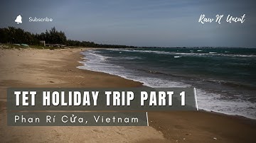 My Tet Holiday Trip PART 1: Phan Rí Cửa, Vietnam