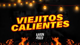 VIEJITOS CALIENTES | DJ AARON RISCO (Entre Rejas, Pajaro Amarillo, Euforia, El Machito)