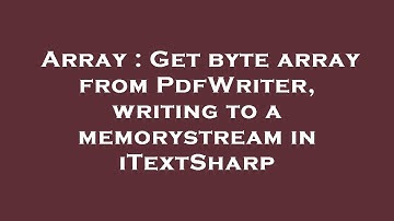 Array : Get byte array from PdfWriter, writing to a memorystream in iTextSharp