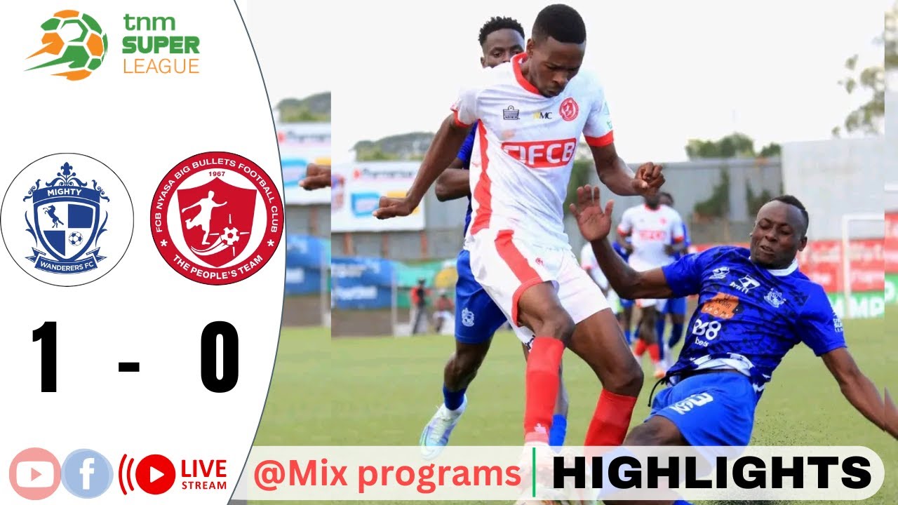 HIGHLIGHTS: Mighty Wanderer's vs FCB nyasa big bullets / TNM SUPER LEAGUE WEEK