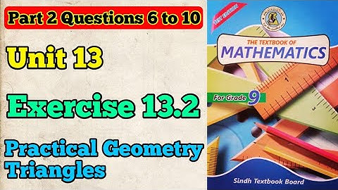 Part 2 exercise 13.2 unit 13 practical geometry triangle class 9 new mathematics book ques 6 to 10