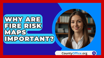 Why Are Fire Risk Maps Important? - CountyOffice.org