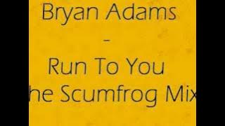Bryan Adams - Run To You (The Scumfrog Mix)