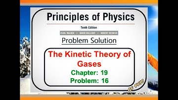 Chapter 19 – The Kinetic Theory of Gases – Problem 16 - Principles of Physics – 10th Edition