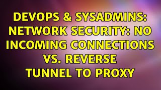 DevOps & SysAdmins: Network security: No incoming connections vs. reverse tunnel to proxy